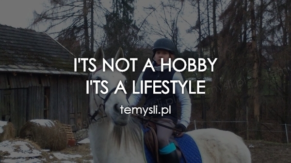 I'ts not a hobby I'ts a lifestyle