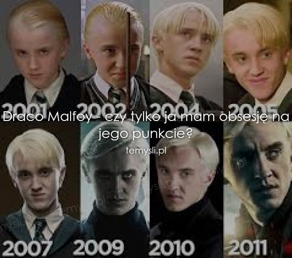 Draco Malfoy - czy tylko ja mam obsesję na jego punkcie?