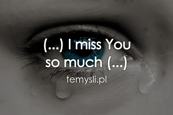 (...) I miss You  so much (...)