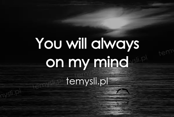 You will always  on my mind