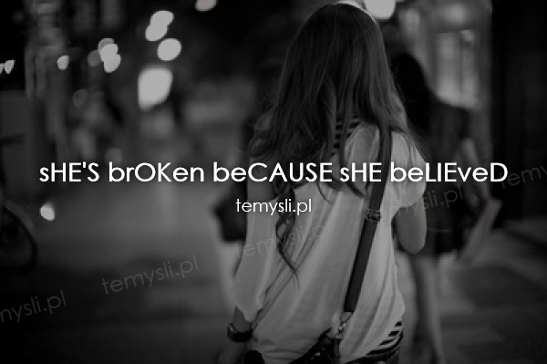 sHE'S brOKen beCAUSE sHE beLIEveD