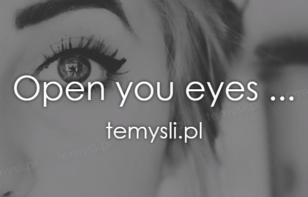 Open you eyes ...