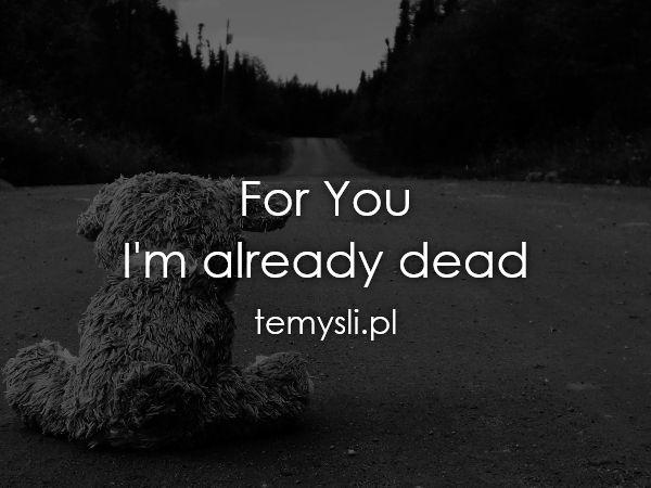 For You  I'm already dead