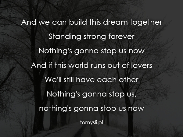 And we can build this dream together  Standing strong foreve
