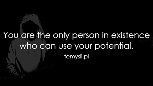 You are the only person in existence who can use your potent