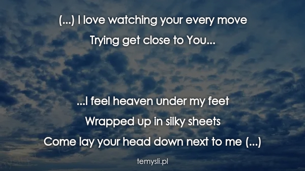 (...) I love watching your every move  Trying get close to Y