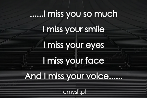 ......I miss you so much  I miss your smile  I miss your eye